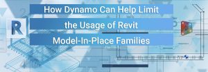 How Dynamo Can Help Limit the Usage of Revit Model-In-Place Families